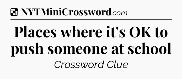 Solution: Places where it's OK to push someone at school - NYT Crossword