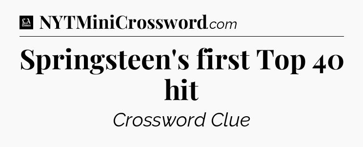Springsteen's first Top 40 hit - LA Times Crossword