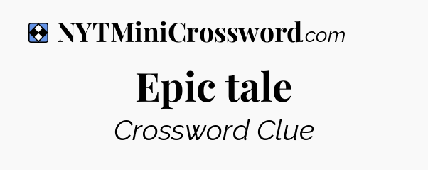 Solution: Epic tale - NYT Mini Crossword