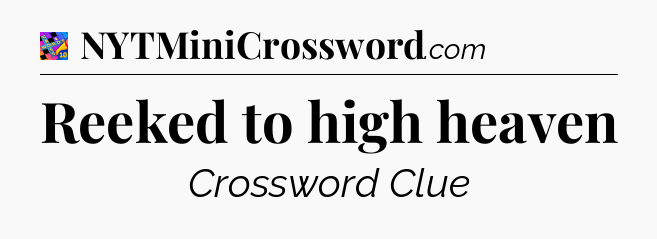 Reeked to high heaven Crossword Clue