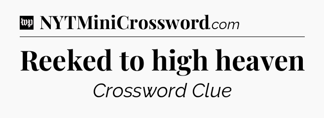 Reeked to high heaven Crossword Clue