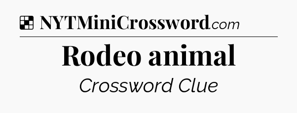Solution: Rodeo animal - NYT Crossword