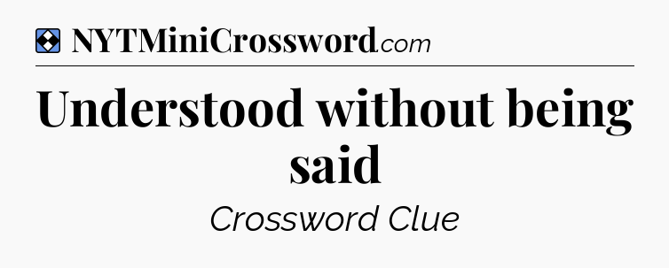 Solution: Understood without being said - NYT Mini Crossword