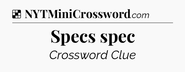 Solution: Specs spec - NYT Crossword