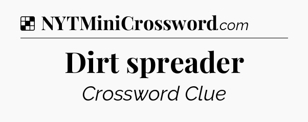 Solution: Dirt spreader - NYT Crossword