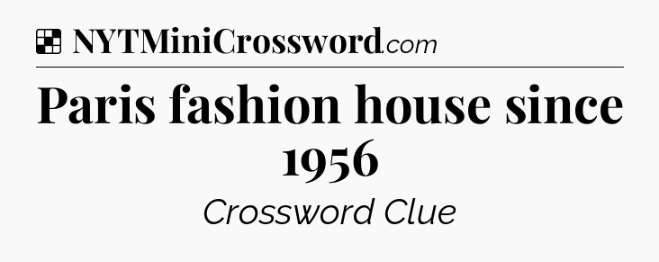 Solution: Paris fashion house since 1956 - NYT Crossword