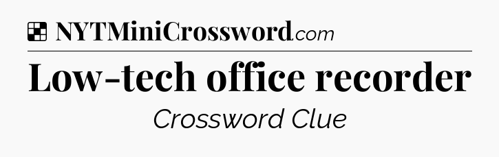 Solution: Low-tech office recorder - NYT Crossword