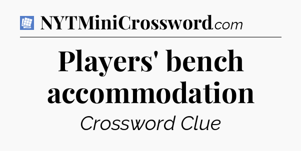 Players' bench accommodation Puzzle Page Crossword Clue