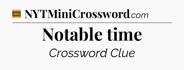 Notable time - Eugene Sheffer Crossword