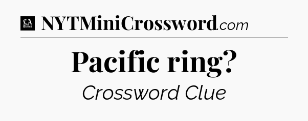 Pacific ring - LA Times Crossword