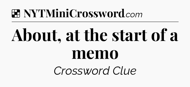 Solution: About, at the start of a memo - NYT Crossword