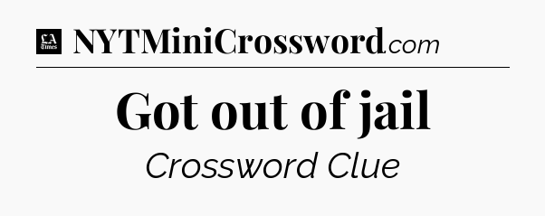Got out of jail - LA Times Crossword