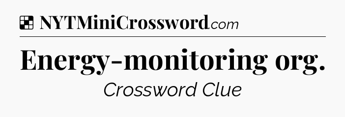 Solution: Energy-monitoring org - NYT Crossword