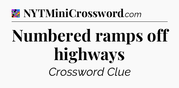 Numbered ramps off highways Crossword Clue