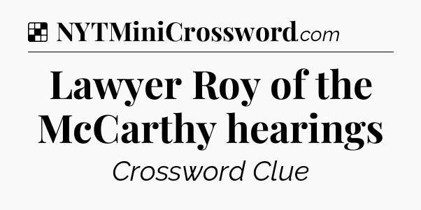 Solution: Lawyer Roy of the McCarthy hearings - NYT Crossword
