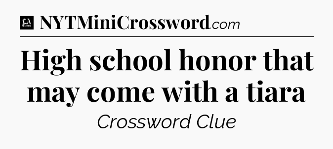 High school honor that may come with a tiara - LA Times Crossword