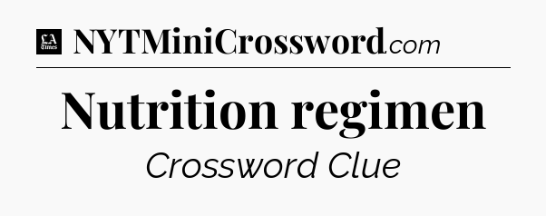 Nutrition regimen - LA Times Crossword