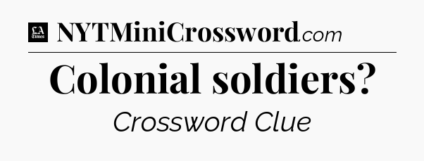 Colonial soldiers - LA Times Crossword