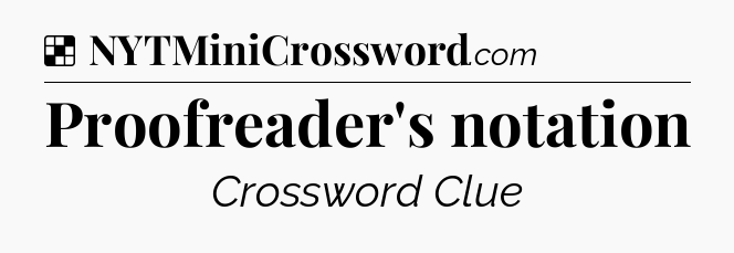 Solution: Proofreader's notation - NYT Crossword
