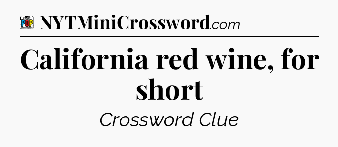 California red wine, for short Crossword Clue