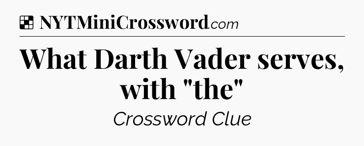 Solution: What Darth Vader serves, with 