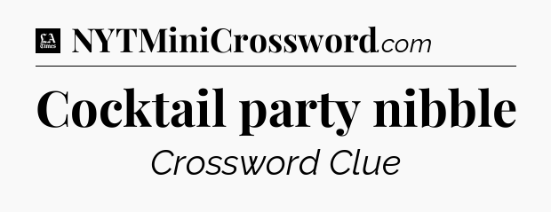 Cocktail party nibble - LA Times Crossword