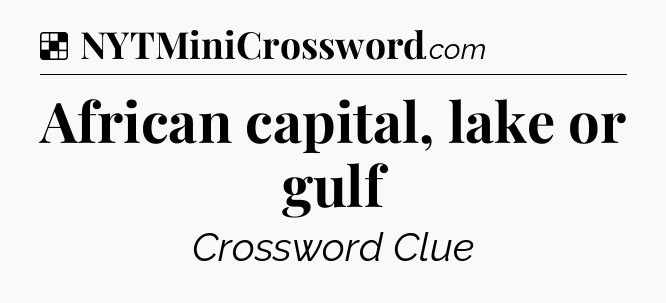 Solution: African capital, lake or gulf - NYT Crossword