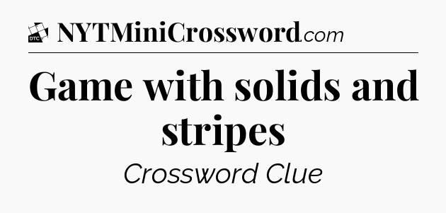 Game with solids and stripes - Daily Themed Classic Crossword