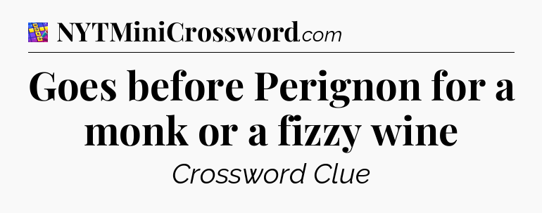 Goes before Perignon for a monk or a fizzy wine Codycross