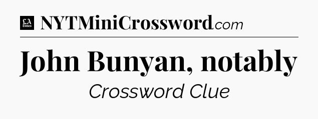 John Bunyan, notably - LA Times Crossword