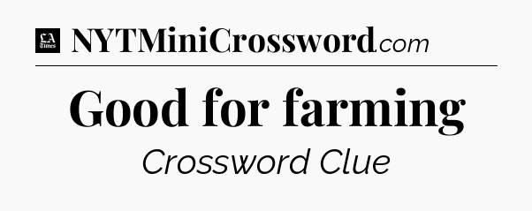 Good for farming - LA Times Crossword