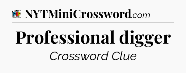 Professional digger Crossword Clue