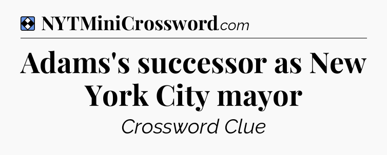 Solution: Adams's successor as New York City mayor - NYT Mini Crossword