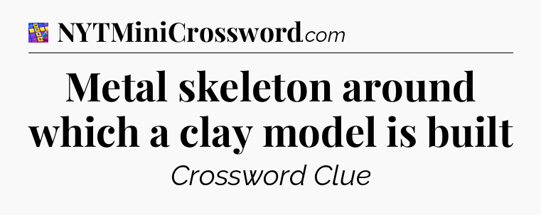 Metal skeleton around which a clay model is built Codycross