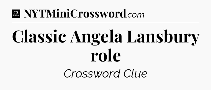 Classic Angela Lansbury role - LA Times Crossword
