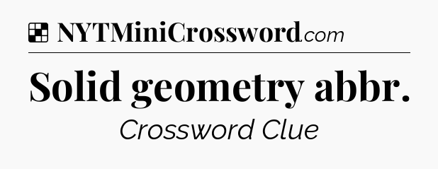 Solution: Solid geometry abbr - NYT Crossword