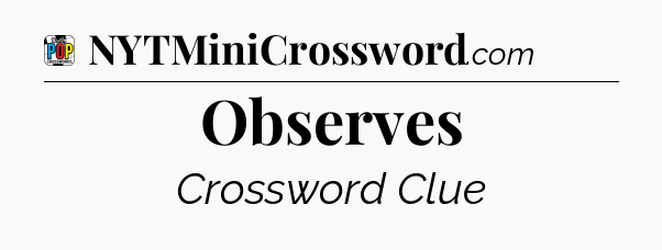 Observes Crossword Clue