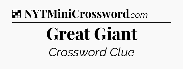 Solution: Great Giant - NYT Crossword