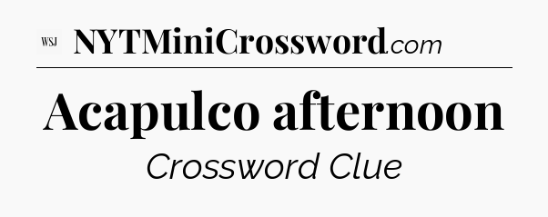 Acapulco afternoon - WSJ Crossword