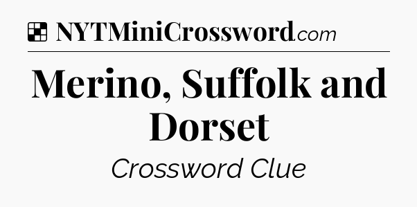 Solution: Merino, Suffolk and Dorset - NYT Crossword