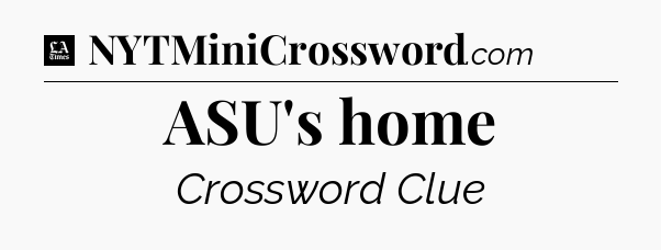 ASU's home - LA Times Crossword