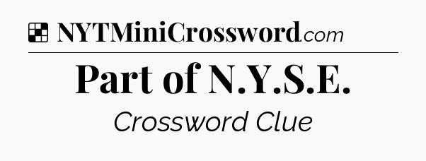 Solution: Part of N.Y.S.E - NYT Crossword