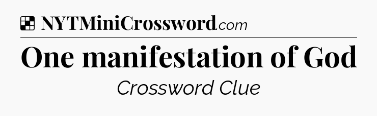 Solution: One manifestation of God - NYT Crossword