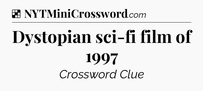 Solution: Dystopian sci-fi film of 1997 - NYT Crossword
