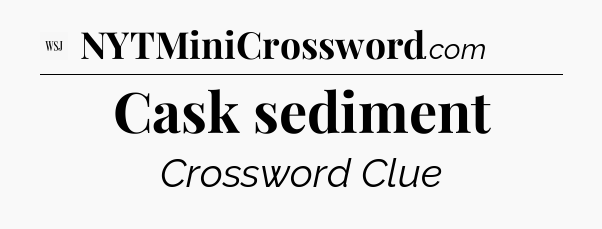 Cask sediment - WSJ Crossword