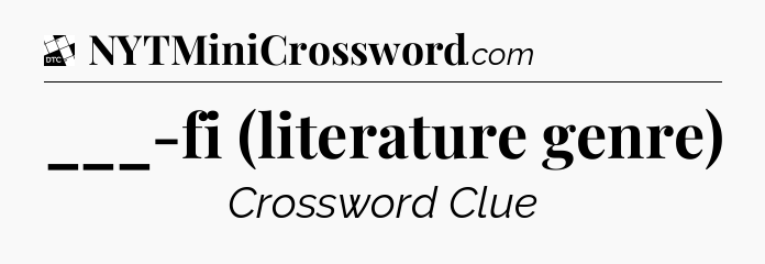 ___-fi (literature genre) - Daily Themed Mini Crossword