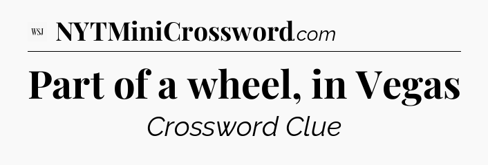 Part of a wheel, in Vegas - WSJ Crossword