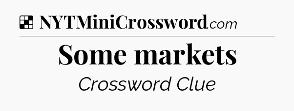 Solution: Some markets - NYT Crossword