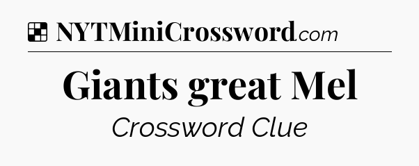 Solution: Giants great Mel - NYT Crossword