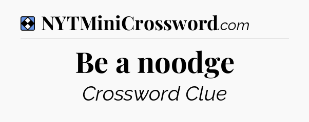 Solution: Be a noodge - NYT Mini Crossword